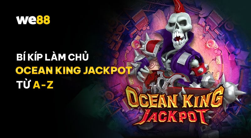 Tổng hợp cách chơi và luật chơi game Ocean King Jackpot