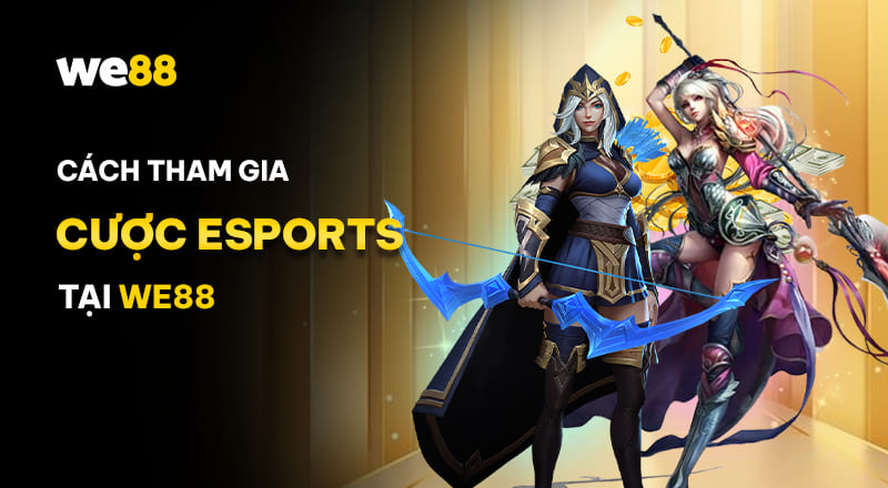 Cách tham gia cược Esports tại WE88