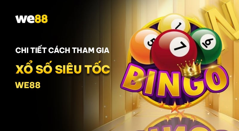 Hướng dẫn tham gia xổ số siêu tốc tại WE88