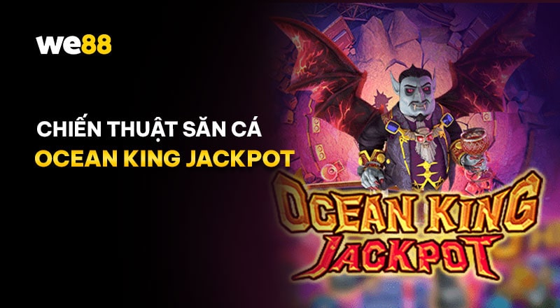 Các chiến thuật săn cá hiệu quả trong Ocean King Jackpot