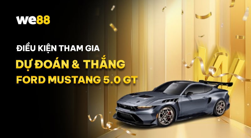 Dự đoán & Thắng FORD MUSTANG 5.0 GT cần tuân thủ điều kiện gì?