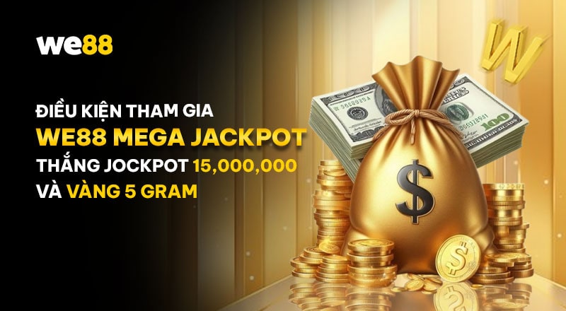 Điều kiện tham gia chương trình WE88 Mega Jackpot 