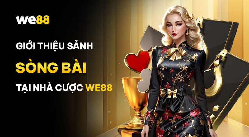 Tổng quan về sảnh casino đinh cao của WE88