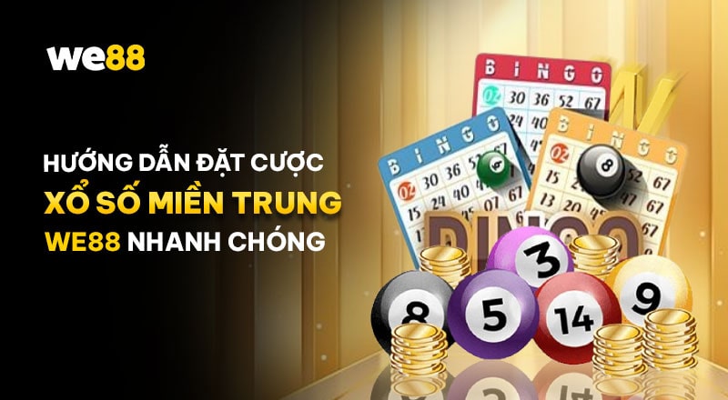 Các bước tham gia cược xổ số miền trung tại WE88