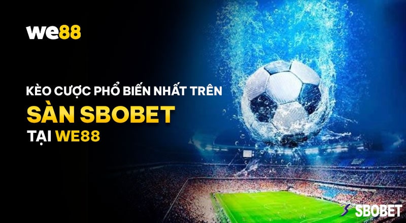 Tổng hợp các kèo cược tại SBOBET WE88