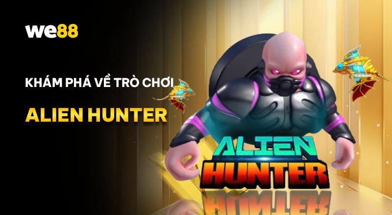 Tổng quan về game Alien Hunter WE88