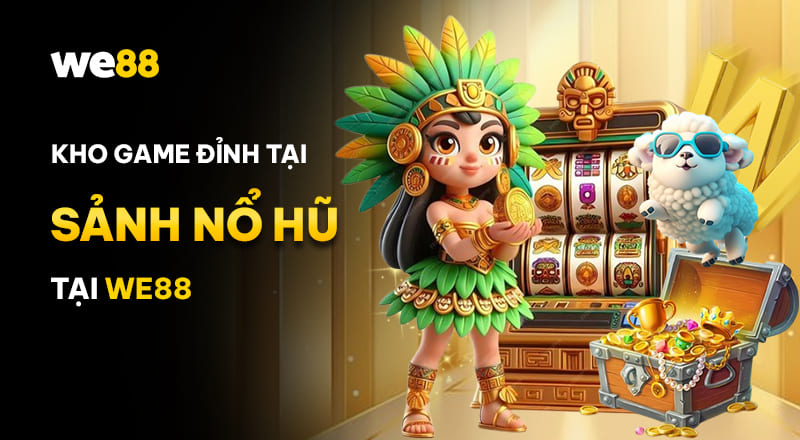 Kho game tại sảnh nổ hũ WE88