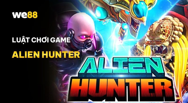 Hướng dẫn luật chơi game Alien Hunter tại we88