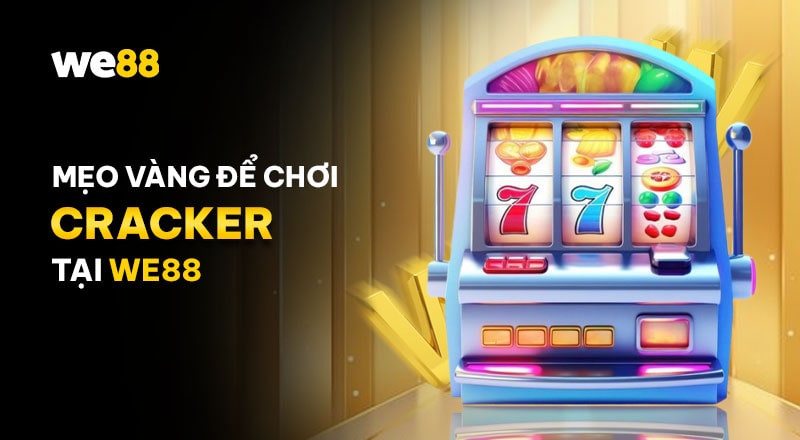 Một số mẹo chơi Cracker tại WE88