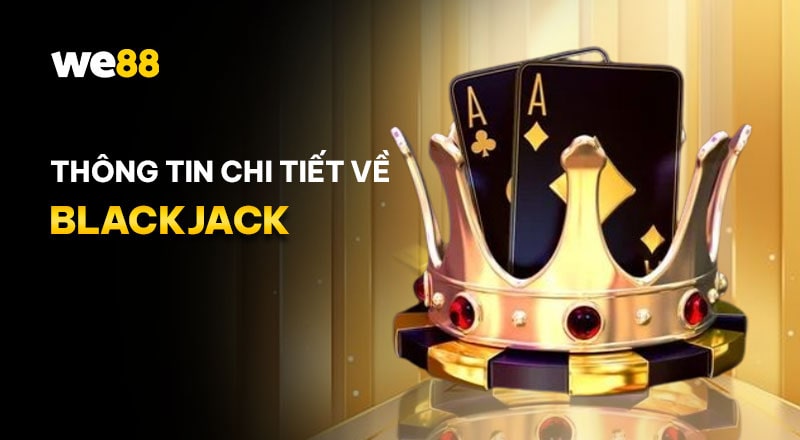 Thông tin tổng quan về Blackjack